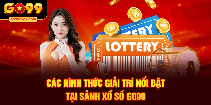 Các hình thức giải trí nổi bật tại sảnh xổ số Go99