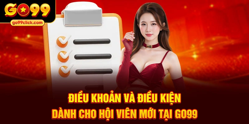 Điều khoản và điều kiện dành cho hội viên mới tại Go99