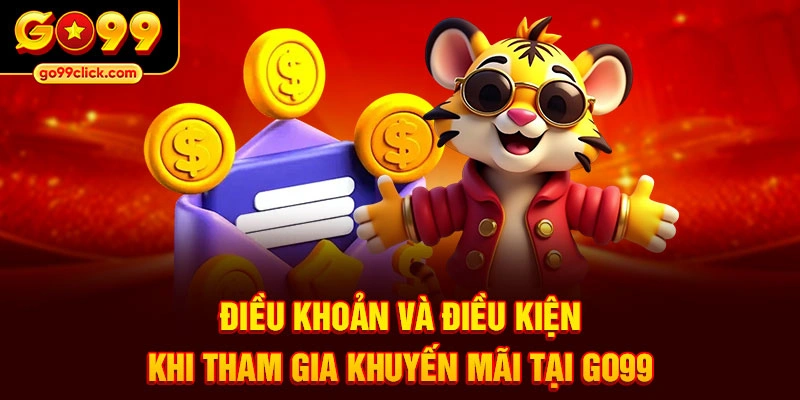 Điều khoản và điều kiện khi tham gia khuyến mãi tại Go99