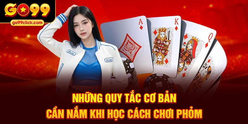 Những quy tắc cơ bản cần nắm khi học cách chơi Phỏm