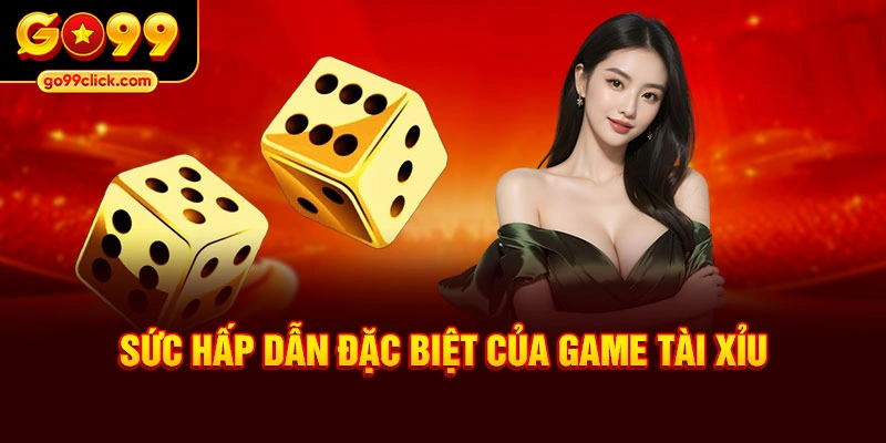 Sức hấp dẫn đặc biệt của game tài xỉu