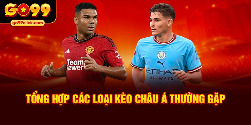 Tổng hợp các loại kèo châu Á thường gặp